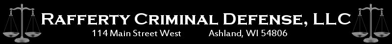 Rafferty Criminal Defense, LLC 114 Main Street West Ashland WI 54806